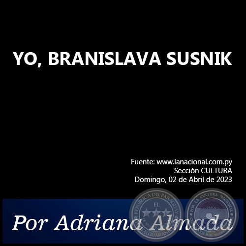 YO, BRANISLAVA SUSNIK - Por Adriana Almada - Domingo, 02 de Abril de 2023